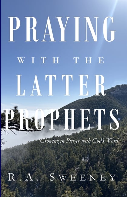 Praying with the Latter Prophets: Growing in Prayer with God's Word
