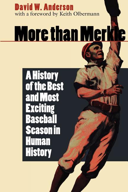 More Than Merkle: A History of the Best and Most Exciting Baseball Season in Human History