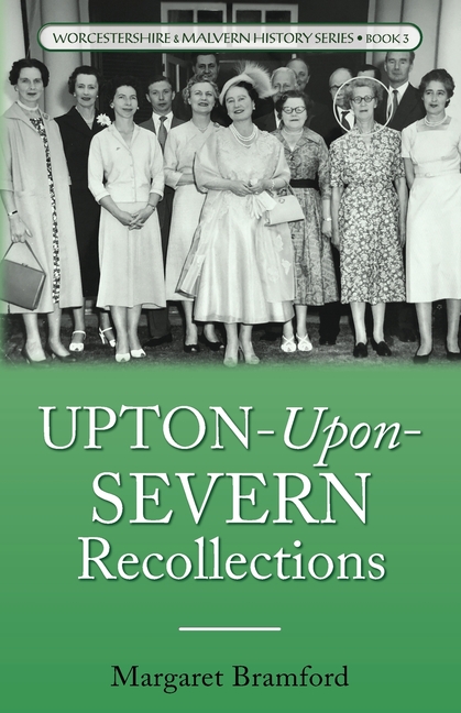 Upton-Upon-Severn Recollections: Worcestershire & Malvern History Series Book 3