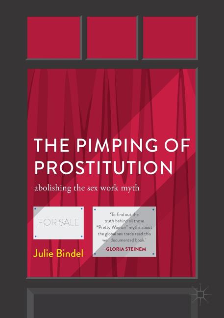 The Pimping of Prostitution: Abolishing the Sex Work Myth