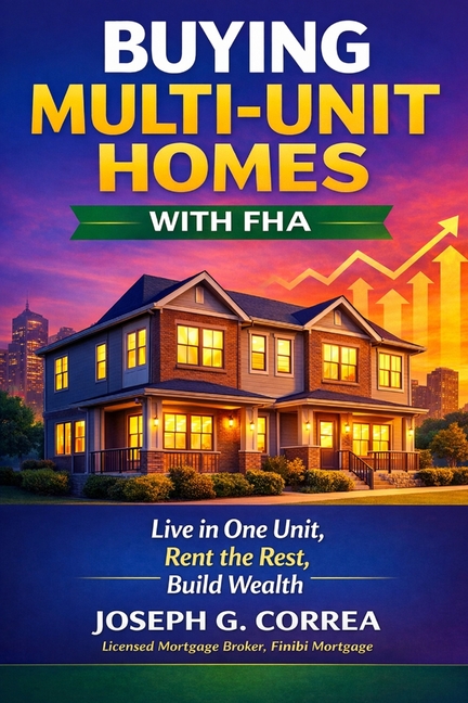 Buying Multi-Unit Homes with FHA: How to Purchase 2-4 Unit Properties, Live in One, and Rent the Rest