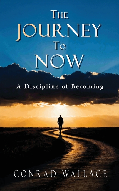 The Journey to Now: A Discipline of Becoming