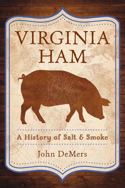 Virginia Ham: A History of Salt & Smoke