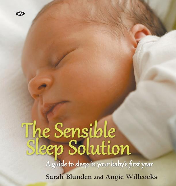 The Sensible Sleep Solution: A guide to sleep in your baby's first year