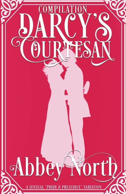 Darcy's Courtesan: A Sensual "Pride & Prejudice" Variation