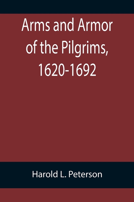 Arms and Armor of the Pilgrims, 1620-1692