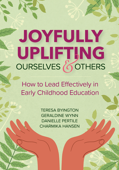 Joyfully Uplifting Ourselves and Others: How to Lead Effectively in Early Childhood Education
