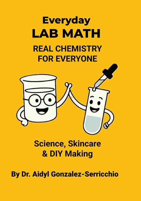 Everyday Lab Math: Real Chemistry for Everyone - Science, Skincare & DIY Making
