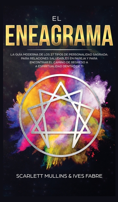 El Eneagrama: La Guía Moderna de los 27 Tipos de Personalidad Sagrada: Para Relaciones Saludables en Pareja y Para Encontrar el Camino de Regreso a la