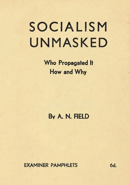 Socialism Unmasked: Who Propagated It-How and Why