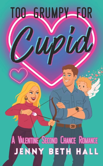 Too Grumpy for Cupid: A Valentine Second Chance Romance