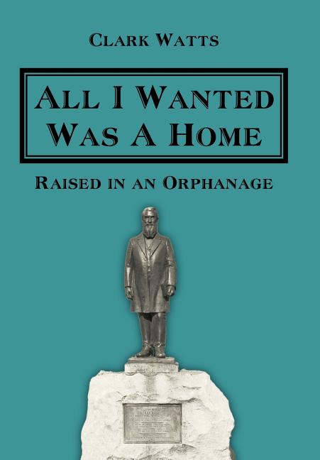 All I Wanted Was A Home: Raised in an Orphanage