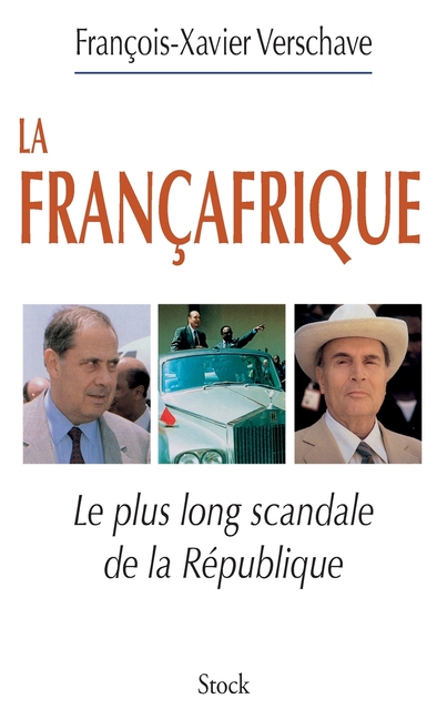 La Francafrique: Le plus long scandale de la République