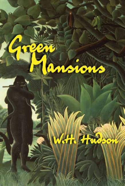 Green Mansions: An Exile's Journey Into the Wilds of Venezuela and His Doomed Love for the Spirit of the Forest