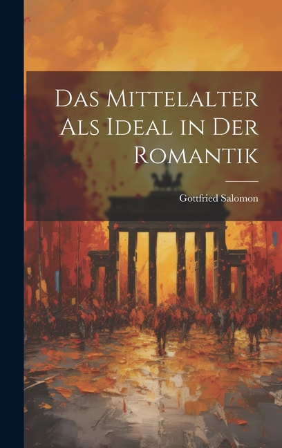 Das Mittelalter Als Ideal in Der Romantik
