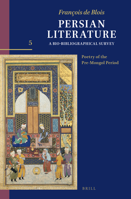 Persian Literature, a Bio-Bibliographical Survey: Volume V: Poetry of the Pre-Mongol Period