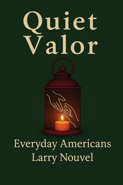 Quiet Valor (Everyday Americans): Acts of Character That Change a Life, a Street, a Community
