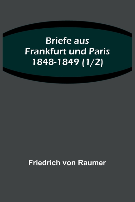 Briefe aus Frankfurt und Paris 1848-1849 (1/2)