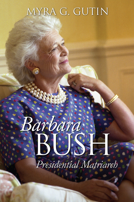 Barbara Bush: Presidential Matriarch