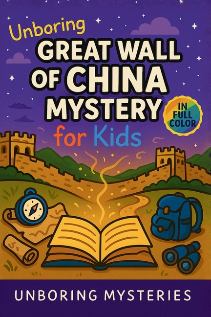 Unboring Great Wall of China Mystery for Kids: Funny, Fascinating Guide to the Strangest True Great Wall of China Mysteries, Hidden Secrets, and Unexp