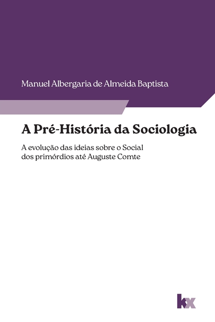 A Pré-História da Sociologia: a evolução das ideias sobre o social dos primórdios até Auguste Comte