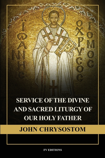 Service of the Divine and Sacred Liturgy of our Holy Father John Chrysostom: Easy-to-Read Layout