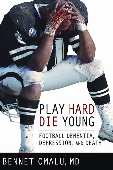 Play Hard, Die Young: Football Dementia, Depression, and Death