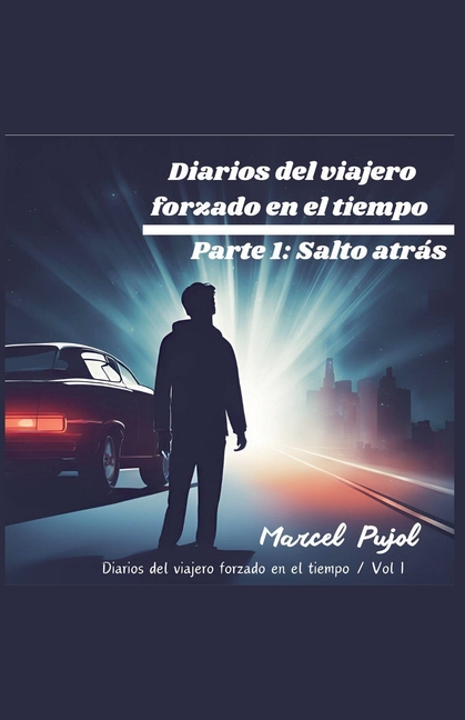 Diarios del Viajero Forzado en el Tiempo - Parte 1: Salto Atrás