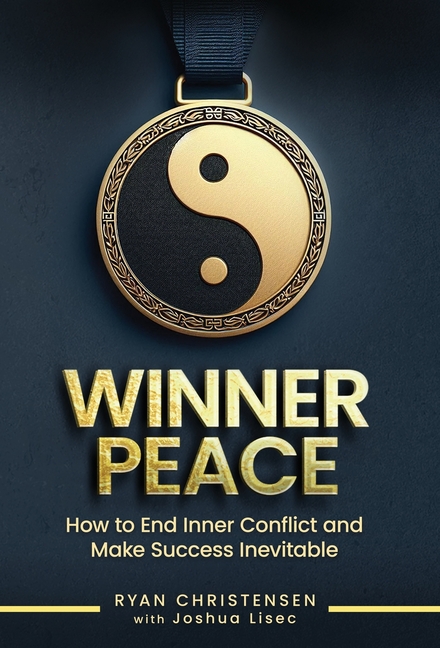 Winner Peace: How to End Inner Conflict and Make Success Inevitable