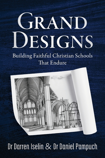 Grand Designs: Building Faithful Christian Schools That Endure