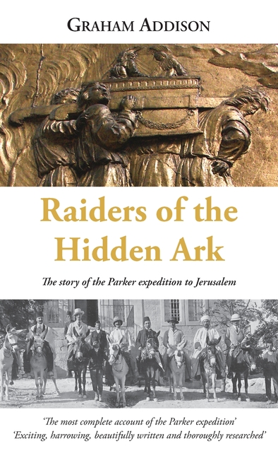 Raiders of the Hidden Ark: The story of the Parker expedition to Jerusalem