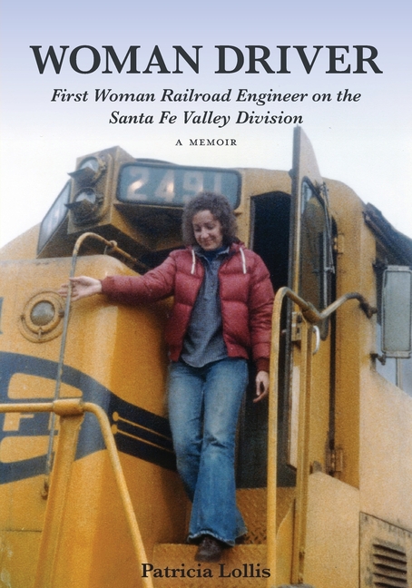 Woman Driver: First Woman Railroad Engineer on the Santa Fe Valley Division