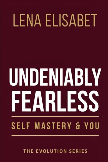 Undeniably Fearless: Self Mastery & You