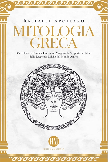 Mitologia Greca: Dèi ed Eroi dell'Antica Grecia. Un viaggio alla scoperta dei miti e delle leggende epiche del mondo antico