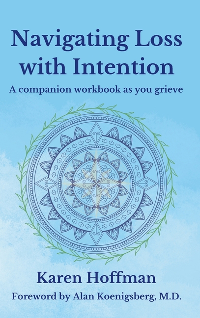 Navigating Loss with Intention: A Companion Workbook as You Grieve