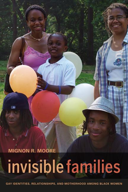 Invisible Families: Gay Identities, Relationships, and Motherhood Among Black Women