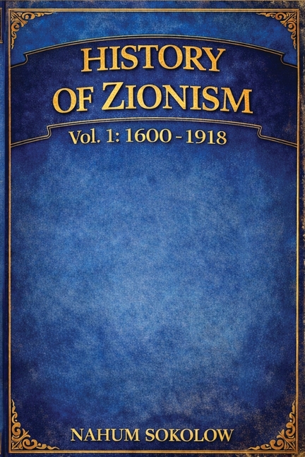 History of Zionism: 1600-1918 Vol. 1