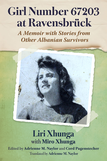 Girl Number 67203 at Ravensbruck: A Memoir with Stories from Other Albanian Survivors