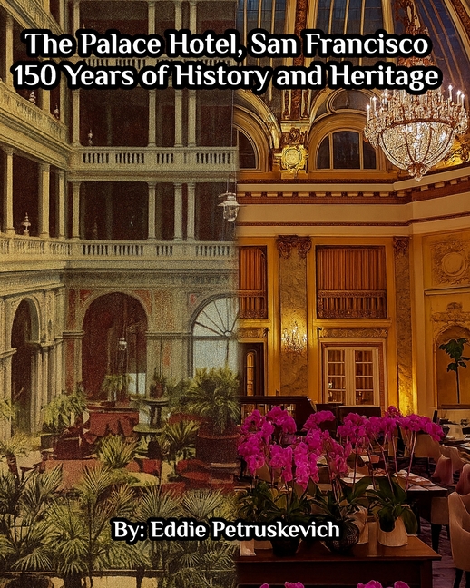 The Palace Hotel, San Francisco - 150 Years of History and Heritage