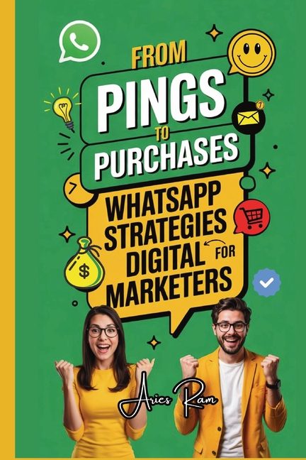 From Pings to Purchases: WhatsApp Strategies for Digital Marketers