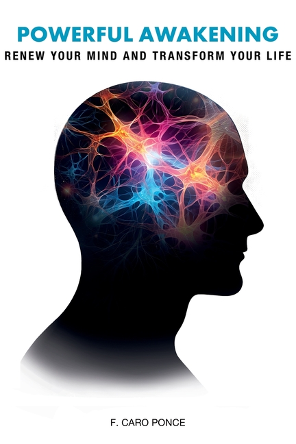 Powerful Awakening: Renew Your Mind and Transform Your Life