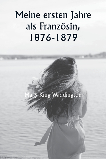 Meine ersten Jahre als Französin, 1876-1879