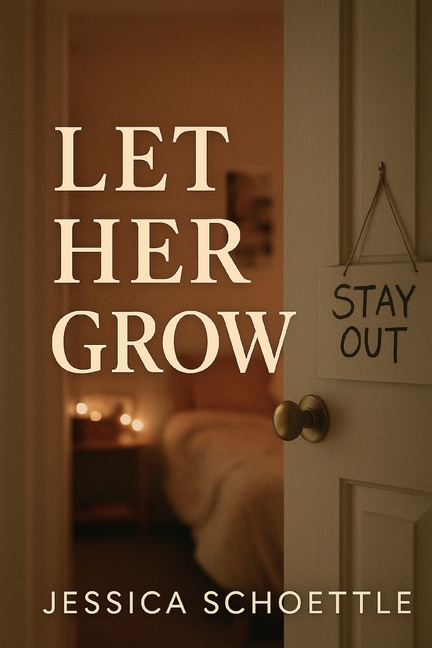 Let Her Grow: Finding Peace in Parenting Teenagers