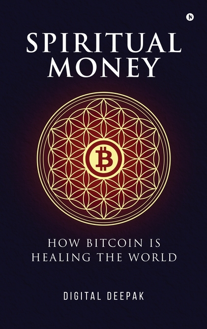 Spiritual Money: How Bitcoin Is Healing The World