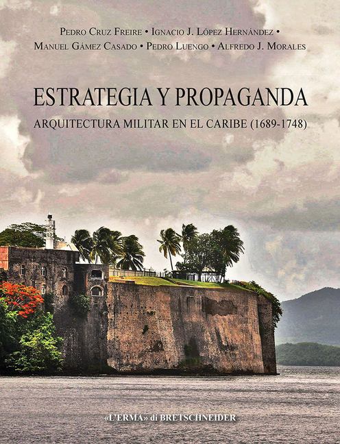 Estrategia Y Propaganda: Arquitectura Militar En El Caribe (1689-1748)