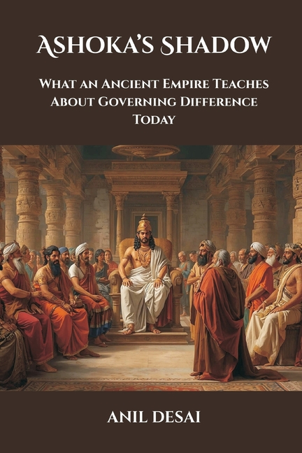 Ashoka's Shadow: What an Ancient Empire Teaches About Governing Difference Today