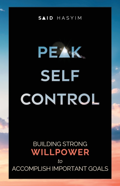 Peak Self-Control: Building Strong Willpower to Accomplish Important Goals
