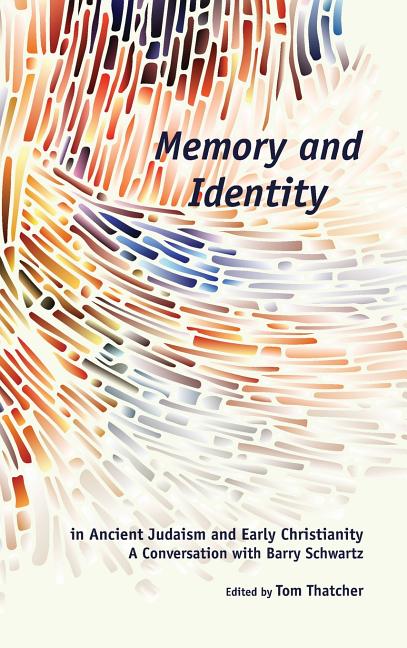 Memory and Identity in Ancient Judaism and Early Christianity: A Conversation with Barry Schwartz