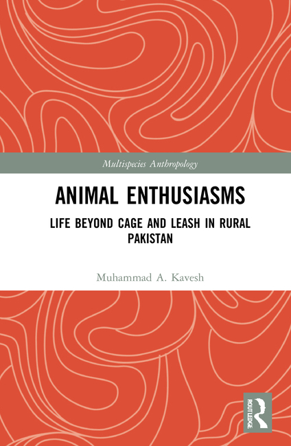 Animal Enthusiasms: Life Beyond Cage and Leash in Rural Pakistan