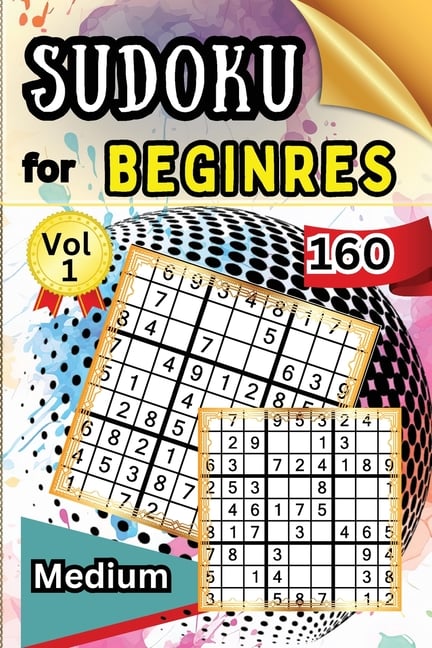 Sudoku Medium for Beginers Vol 1: 160 Medium Sudoku Puzzles and Solutions - Perfect for Beginners Teens & Seniors, Puzzles with Detailed Step-by-step